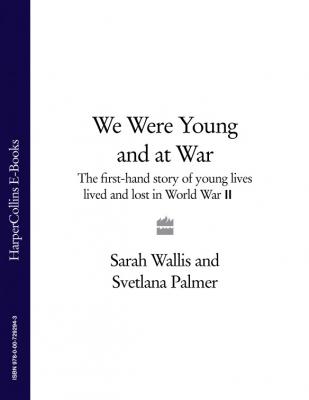 We Were Young and at War: The first-hand story of young lives lived and lost in World War Two - Sarah  Wallis 