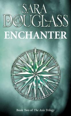 Enchanter: Book Two of the Axis Trilogy - Sara  Douglass 