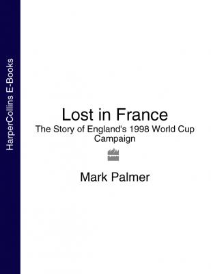 Lost in France: The Story of England's 1998 World Cup Campaign - Mark  Palmer 