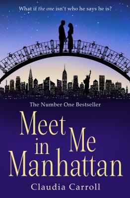 Meet Me In Manhattan: A sparkling, feel-good romantic comedy to whisk you away ! - Claudia  Carroll 