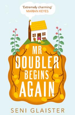 Mr Doubler Begins Again: The best uplifting, funny and feel-good book for 2019 - Seni  Glaister 