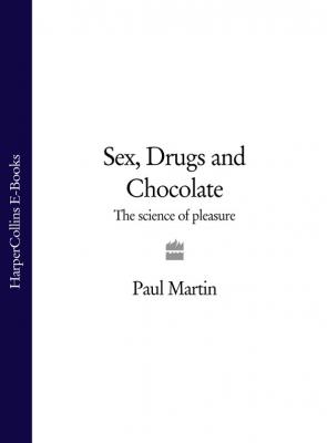Sex, Drugs and Chocolate: The Science of Pleasure - Paul  Martin 