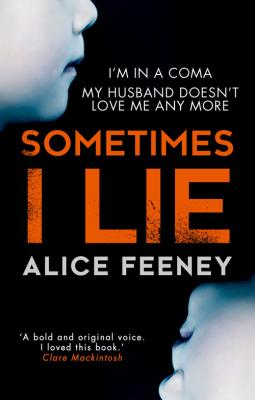 Sometimes I Lie: A psychological thriller with a killer twist you'll never forget - Alice  Feeney 