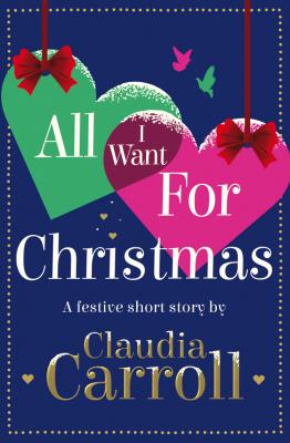 All I Want For Christmas: A festive short story - Claudia  Carroll 
