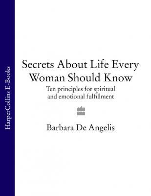 Secrets About Life Every Woman Should Know: Ten principles for spiritual and emotional fulfillment - Barbara Angelis De 
