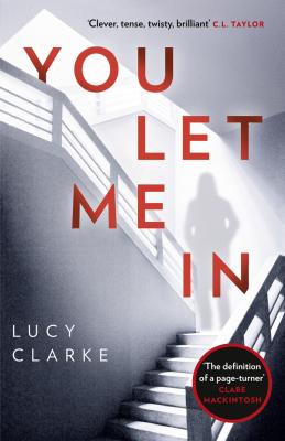 You Let Me In: The most chilling, unputdownable page-turner of 2018 - Lucy  Clarke 