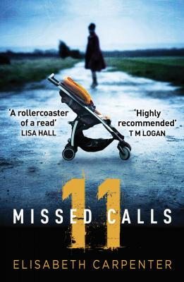 11 Missed Calls: A gripping psychological thriller that will have you on the edge of your seat - Elisabeth  Carpenter 