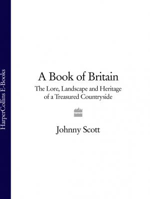 A Book of Britain: The Lore, Landscape and Heritage of a Treasured Countryside - Johnny Scott 