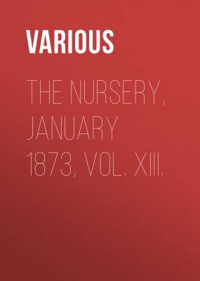 The Nursery, January 1873, Vol. XIII. - Various 