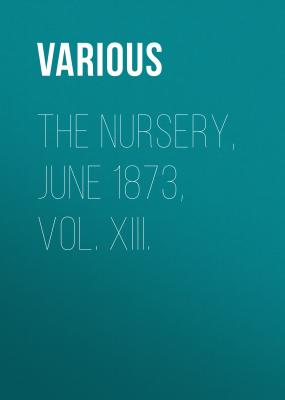 The Nursery, June 1873, Vol. XIII. - Various 