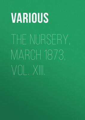 The Nursery, March 1873, Vol. XIII. - Various 