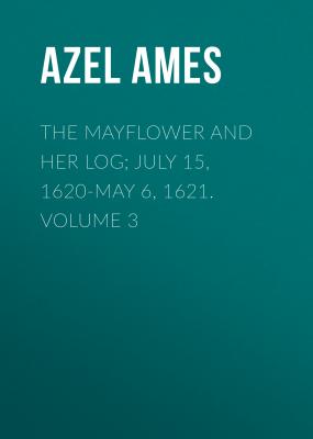 The Mayflower and Her Log; July 15, 1620-May 6, 1621. Volume 3 - Azel Ames 