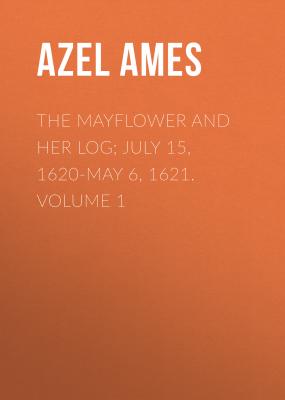 The Mayflower and Her Log; July 15, 1620-May 6, 1621. Volume 1 - Azel Ames 