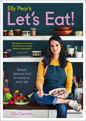 Elly Pear’s Let’s Eat: Simple, Delicious Food for Everyone, Every Day - Elly  Curshen 