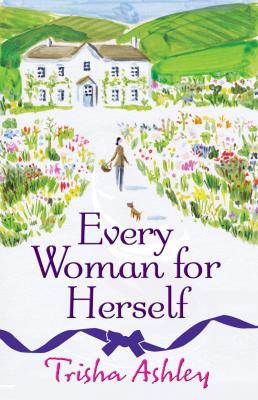 Every Woman For Herself: This hilarious romantic comedy from the Sunday Times Bestseller is the perfect spring read - Trisha  Ashley 