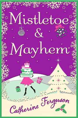 Mistletoe and Mayhem: A cosy, chaotic Christmas read! - Catherine  Ferguson 