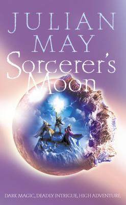 Sorcerer’s Moon: Part Three of the Boreal Moon Tale - Julian  May 