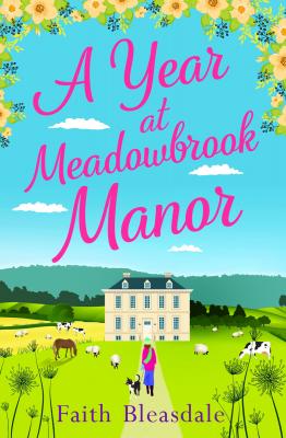 A Year at Meadowbrook Manor: Escape to the countryside this year with this perfect feel-good romance read in 2018 - Faith  Bleasdale 