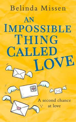 An Impossible Thing Called Love: A heartwarming romance you don't want to miss! - Belinda Missen 