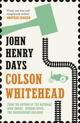 John Henry Days - Colson  Whitehead 