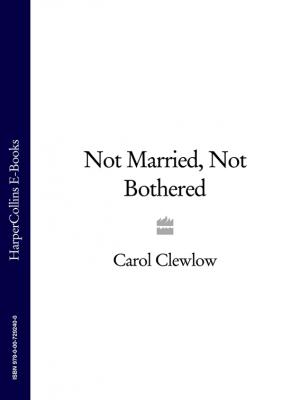 Not Married, Not Bothered - Carol Clewlow 