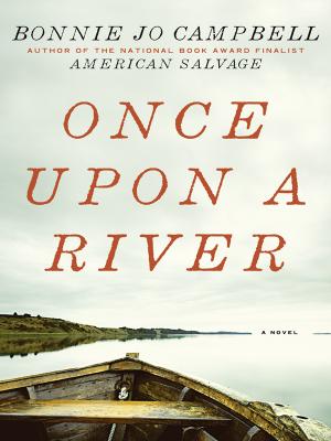 Once Upon a River - Bonnie Jo Campbell 