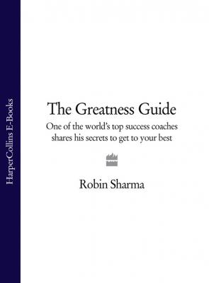 The Greatness Guide: One of the World's Top Success Coaches Shares His Secrets to Get to Your Best - Робин Шарма 