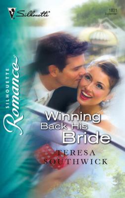 Winning Back His Bride - Teresa  Southwick Mills & Boon Silhouette