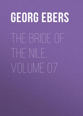 The Bride of the Nile. Volume 07 - Georg Ebers 
