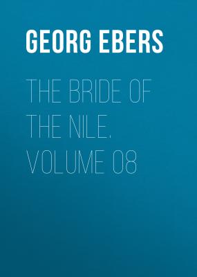 The Bride of the Nile. Volume 08 - Georg Ebers 