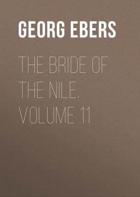 The Bride of the Nile. Volume 11 - Georg Ebers 
