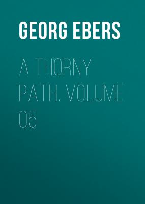 A Thorny Path. Volume 05 - Georg Ebers 