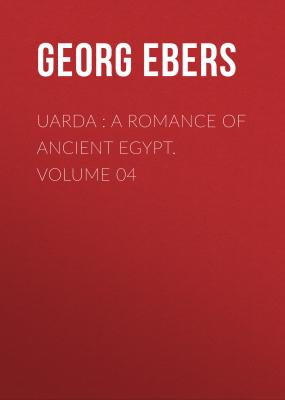 Uarda : a Romance of Ancient Egypt. Volume 04 - Georg Ebers 