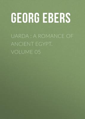 Uarda : a Romance of Ancient Egypt. Volume 05 - Georg Ebers 