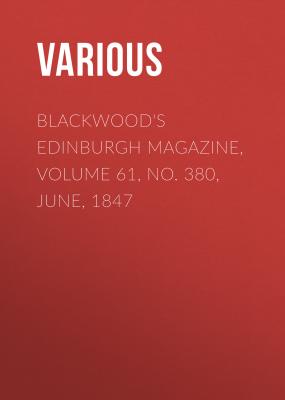 Blackwood's Edinburgh Magazine, Volume 61, No. 380, June, 1847 - Various 