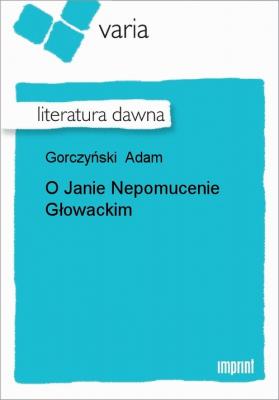 O Janie Nepomucenie Głowackim - Adam Gorczyński 