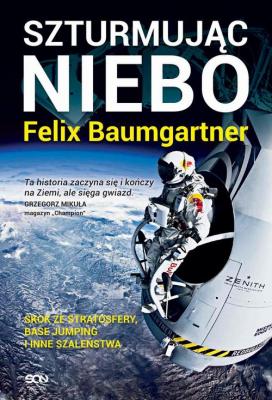 Felix Baumgartner. Szturmując niebo - Thomas  Becker 