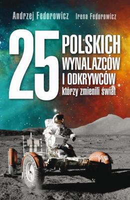 25 polskich wynalazców i odkrywców, którzy zmienili świat - Andrzej Fedorowicz 