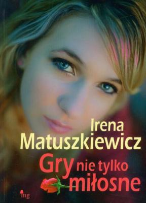 Gry nie tylko miłosne - Irena Matuszkiewicz 