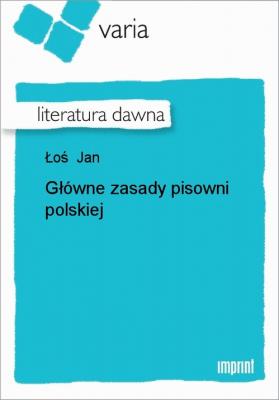 Główne zasady pisowni polskiej - Jan Łoś 