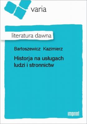 Historja na usługach ludzi i stronnictw - Kazimierz Bartoszewicz 
