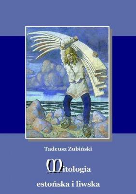 Mitologia estońska i liwska - Tadeusz Zubiński 