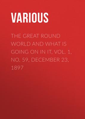 The Great Round World and What Is Going On In It, Vol. 1, No. 59, December 23, 1897 - Various 