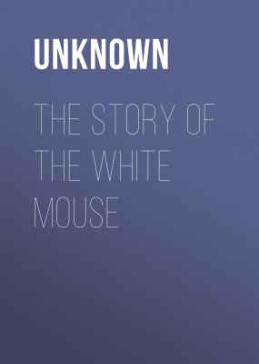 The Story of the White Mouse - Unknown 
