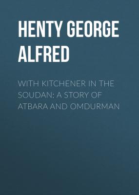 With Kitchener in the Soudan: A Story of Atbara and Omdurman - Henty George Alfred 