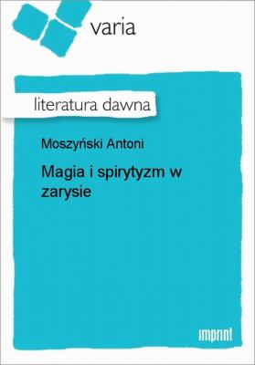 Magia i spirytyzm w zarysie - Antoni Moszyński 