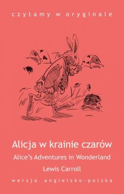 „Alice’s Adventures in Wonderland / Alicja w krainie czarów” - Льюис Кэрролл 