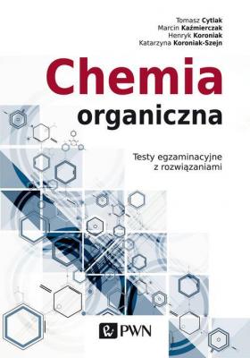 Chemia organiczna. Testy egzaminacyjne z rozwiązaniami - Marcin Kaźmierczak 