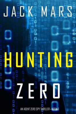 Hunting Zero - Джек Марс An Agent Zero Spy Thriller