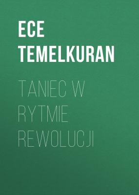 Taniec w rytmie rewolucji - Ece  Temelkuran 